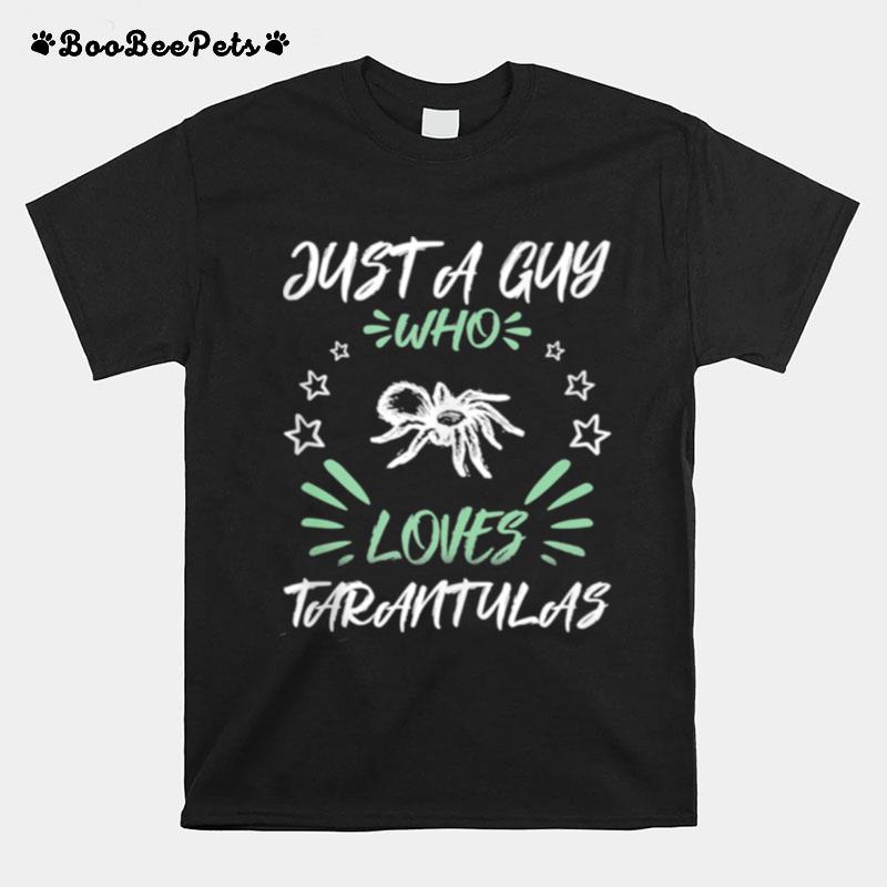 Just A Guy Who Loves Tarantulas T-Shirt