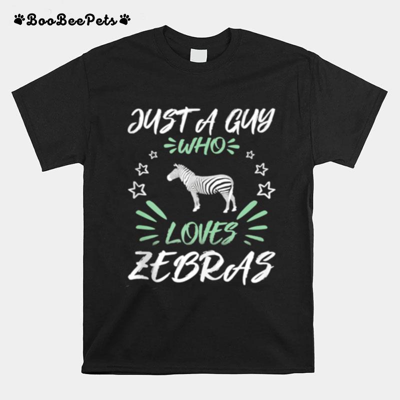 Just A Guy Who Loves Zebras T-Shirt