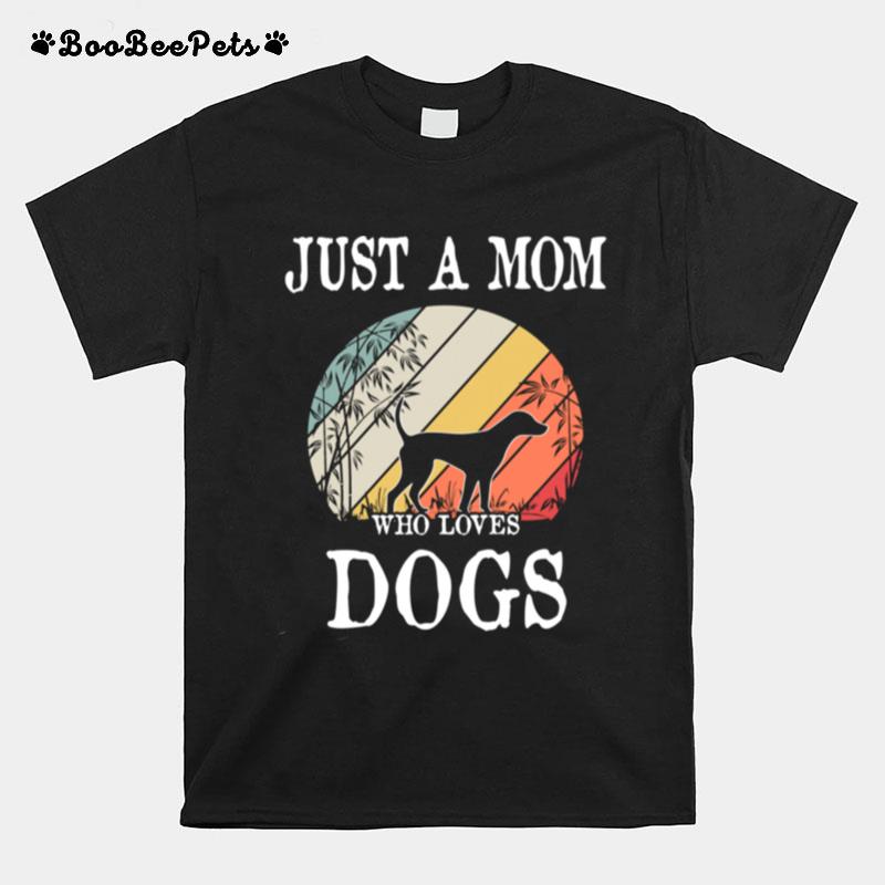 Just A Mom Who Loves Dogs T-Shirt