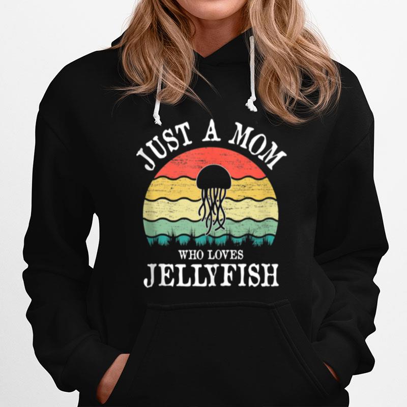 Just A Mom Who Loves Jellyfish Hoodie