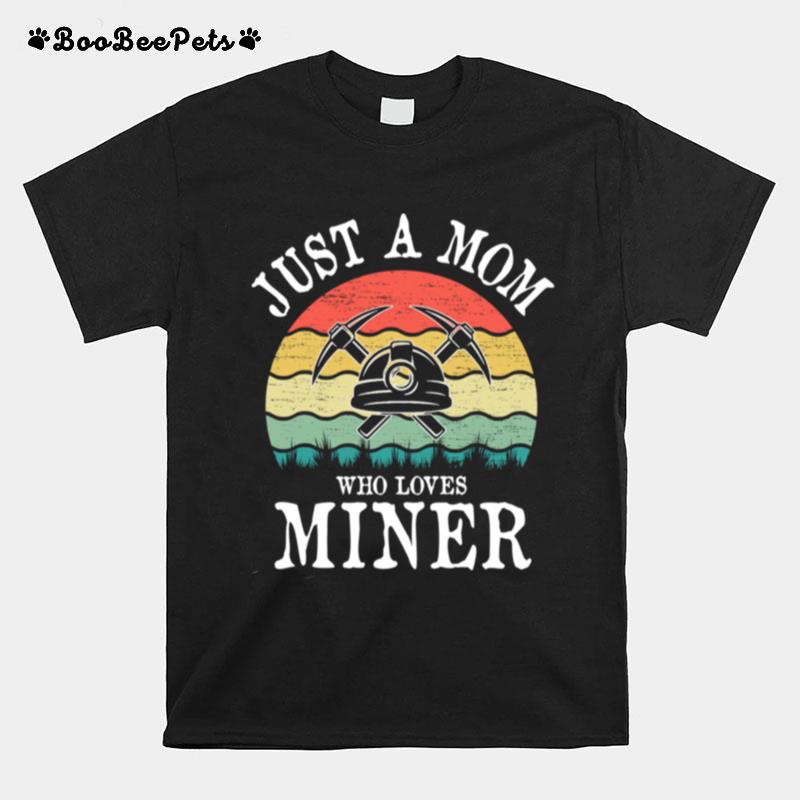 Just A Mom Who Loves Miner T-Shirt