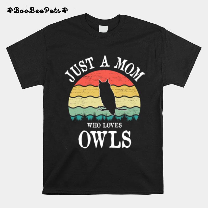 Just A Mom Who Loves Owls T-Shirt
