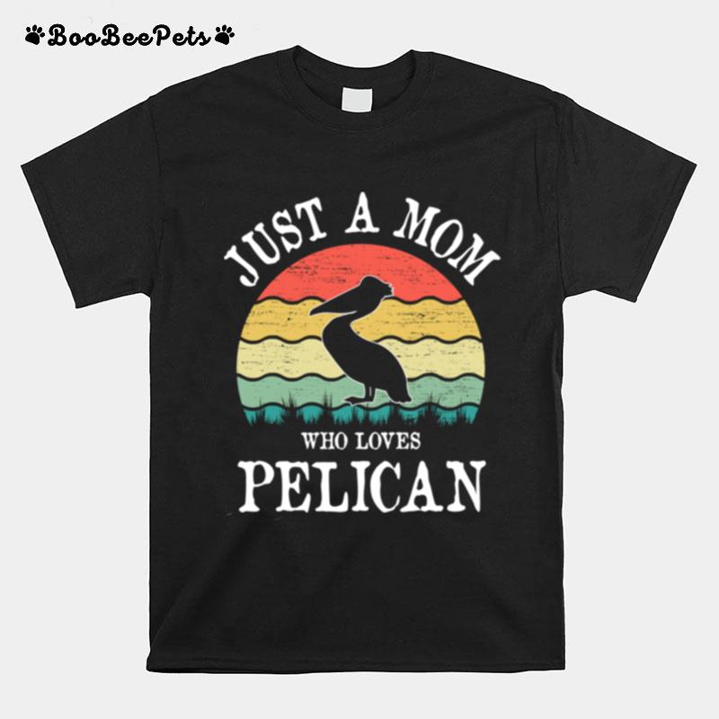 Just A Mom Who Loves Pelican T-Shirt