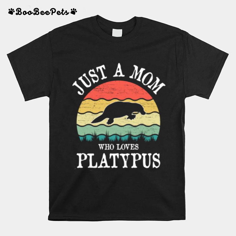 Just A Mom Who Loves Platypus T-Shirt