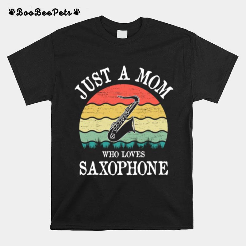 Just A Mom Who Loves Saxophone T-Shirt