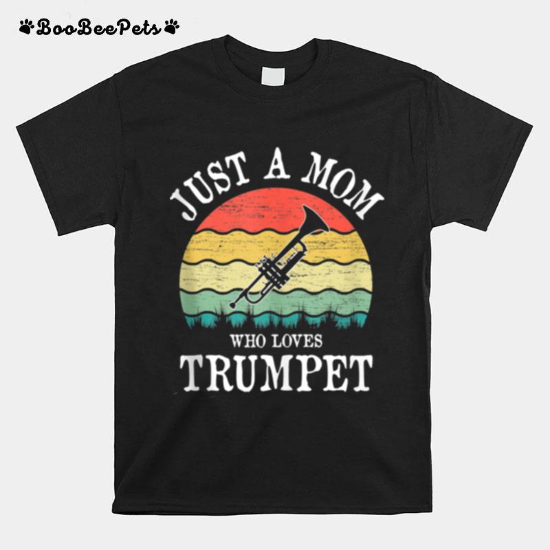 Just A Mom Who Loves Trumpet T-Shirt