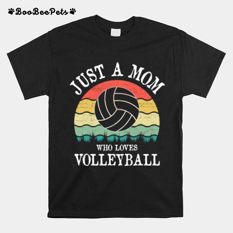 Just A Mom Who Loves Volleyball T-Shirt