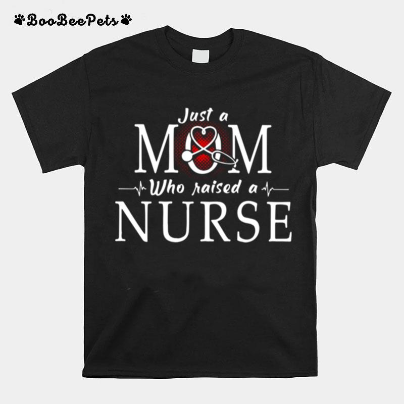 Just A Mom Who Raised A Nurse Angel T-Shirt