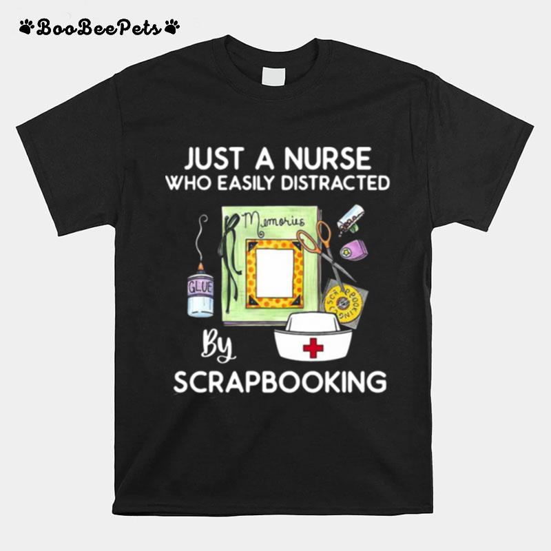 Just A Nurse Who Easily Distracted By Scrapbooking T-Shirt