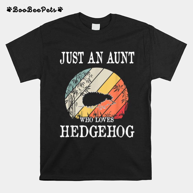 Just An Aunt Who Loves Hedgehog T-Shirt