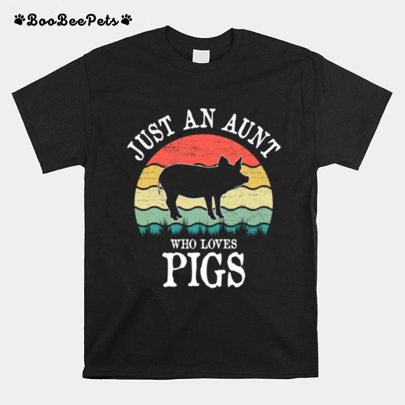 Just An Aunt Who Loves Pigs T-Shirt