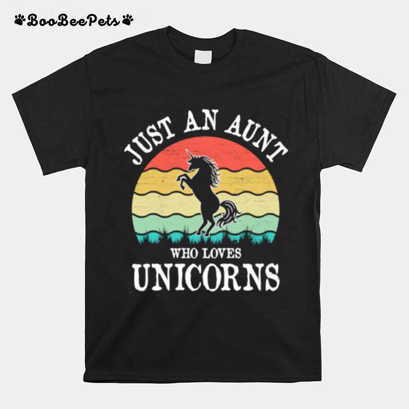 Just An Aunt Who Loves Unicorns T-Shirt