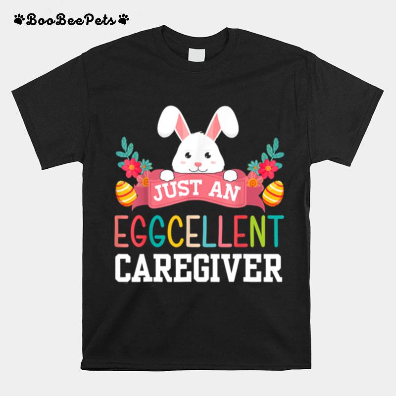 Just An Eggcellent Caregiver Rabbit Egg Easter Day T-Shirt
