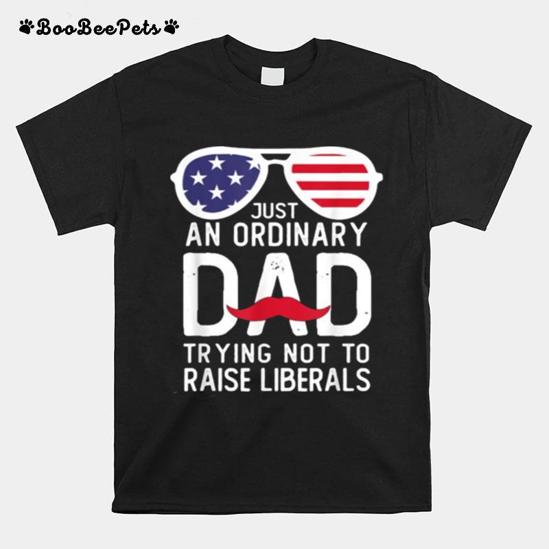 Just An Ordinary Dad Trying Not To Raise Liberals Beard Dad Sunglasses American Flag T-Shirt