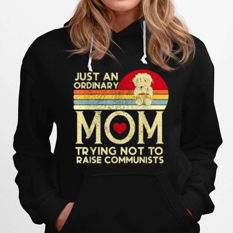 Just An Ordinary Mom Trying Not To Raise Communists Vintage Hoodie