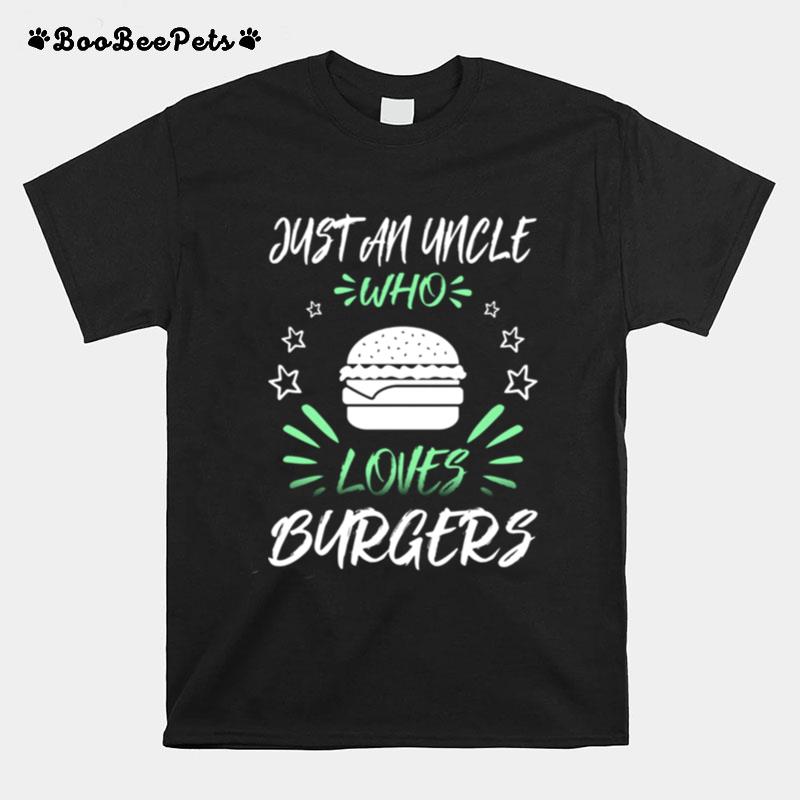 Just An Uncle Who Loves Burgers T-Shirt