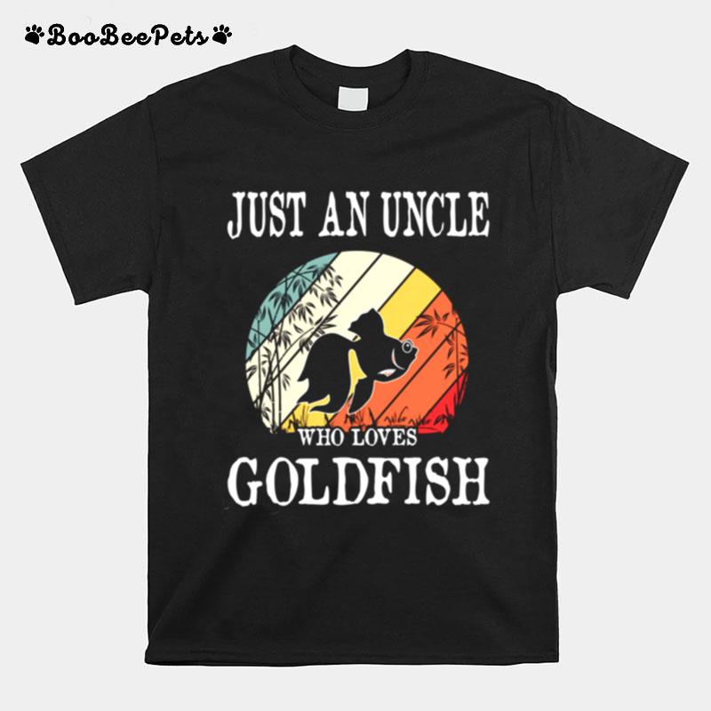 Just An Uncle Who Loves Goldfish T-Shirt