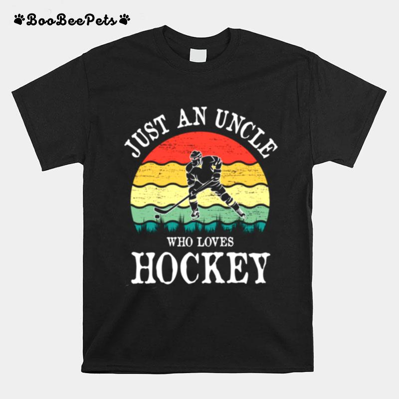 Just An Uncle Who Loves Hockey T-Shirt