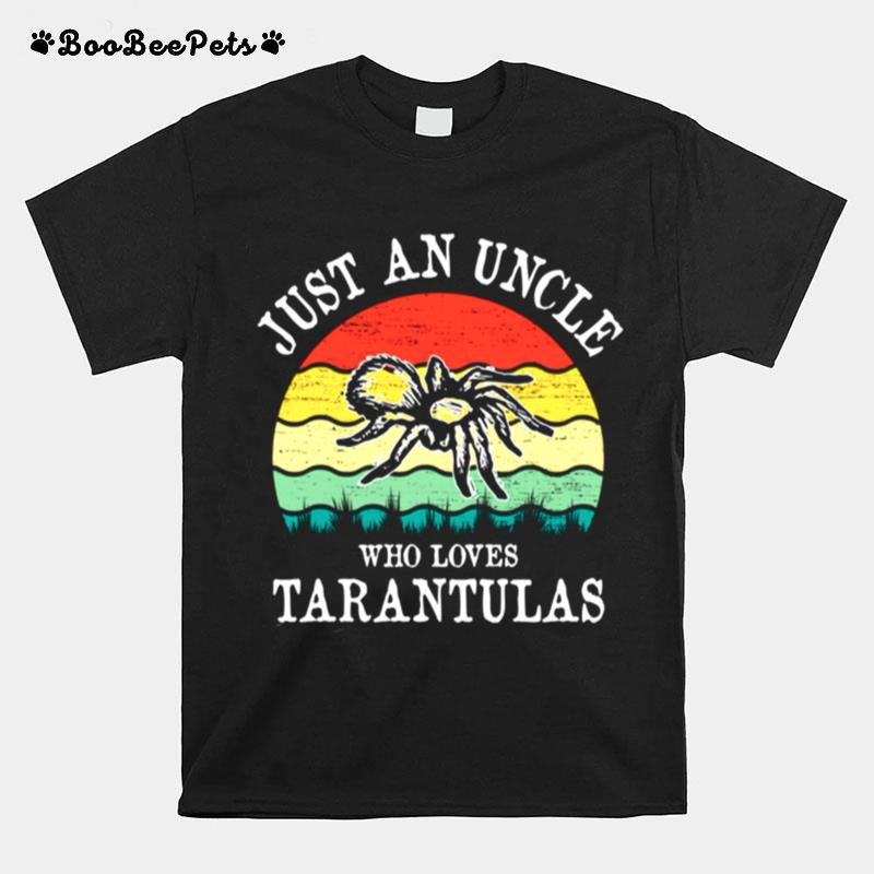 Just An Uncle Who Loves Tarantulas T-Shirt