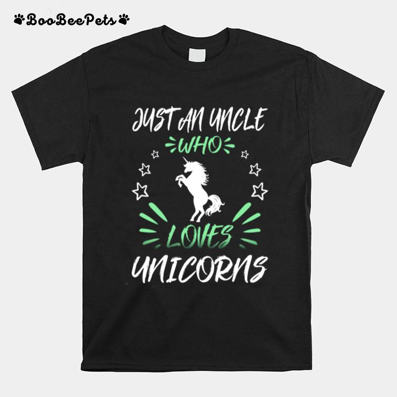 Just An Uncle Who Loves Unicorns T-Shirt