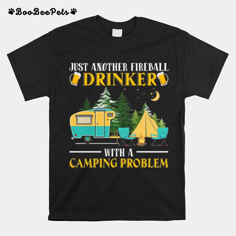 Just Another Fireball Drinker With A Camping Probalems T-Shirt