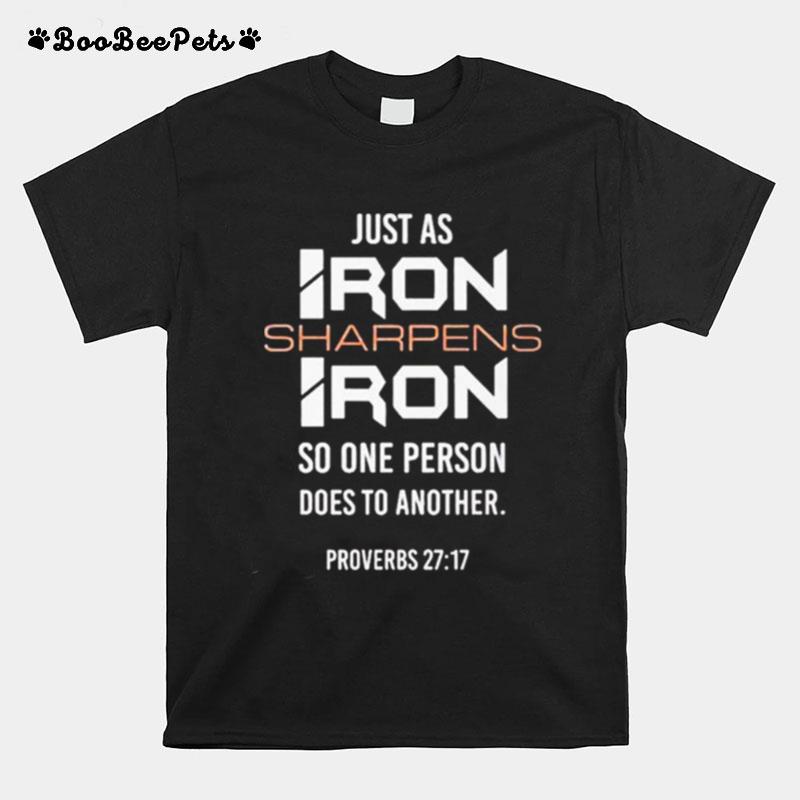 Just As Iron Sharpens Iron So One Person Does To Another T-Shirt