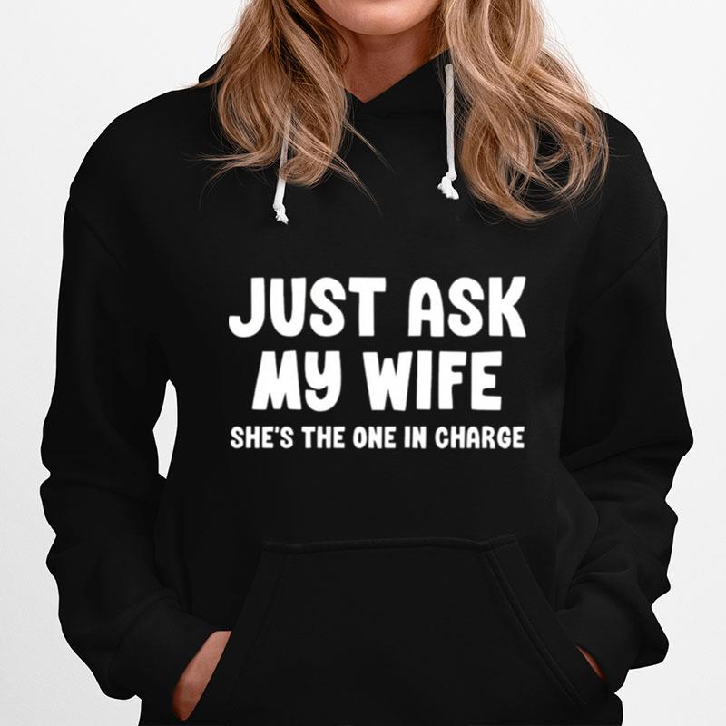 Just Ask My Wife Shes The One In Charge Hoodie