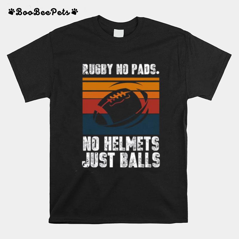 Just Balls Quote Rugby No Pads No Helmets T-Shirt
