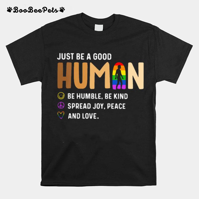 Just Be A Good Human Be Humble Be Kind Spead Joy Peace And Love Lgbt T-Shirt