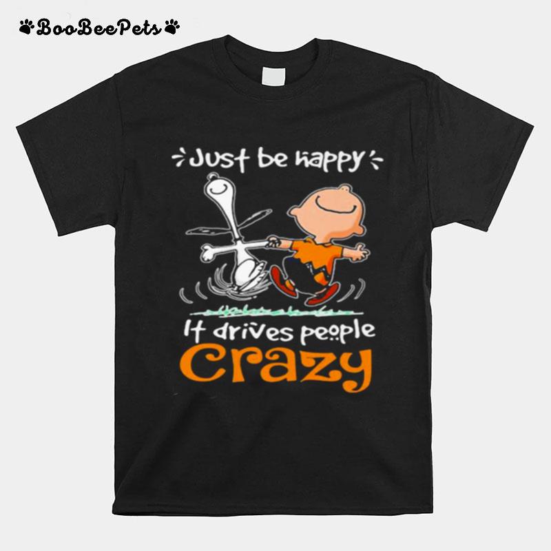 Just Be Happy It Drives People Czary Snoopy T-Shirt