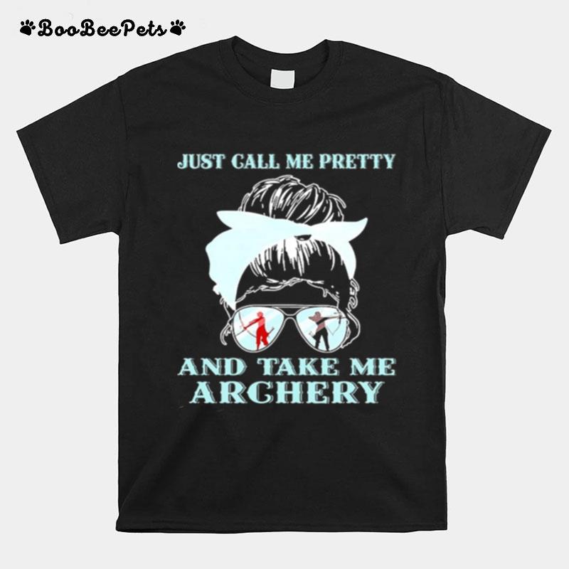 Just Call Me Pretty And Take Me Archery T-Shirt