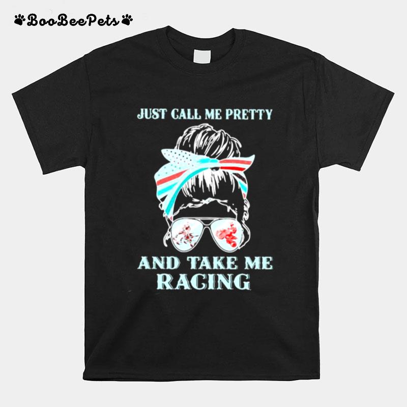 Just Call Me Pretty And Take Me Racing Atv T-Shirt