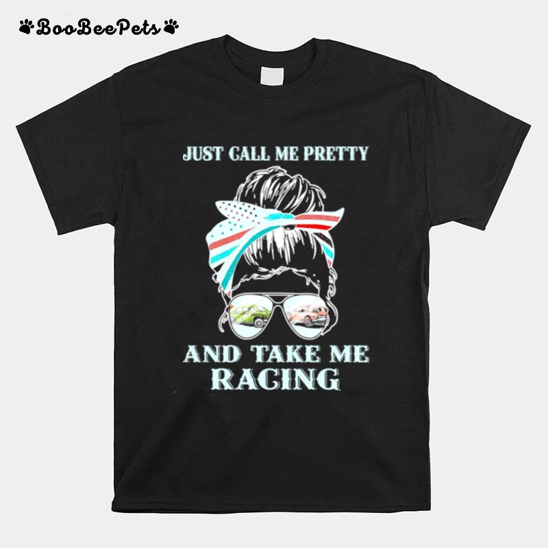 Just Call Me Pretty And Take Me Racing Girl T-Shirt