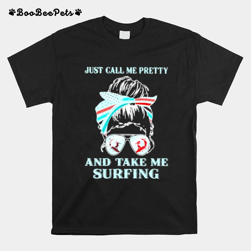 Just Call Me Pretty And Take Me Surfing T-Shirt