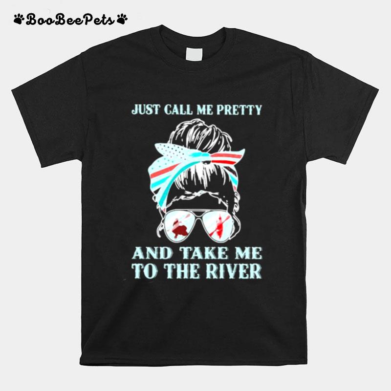 Just Call Me Pretty And Take Me To The River Kayaking T-Shirt