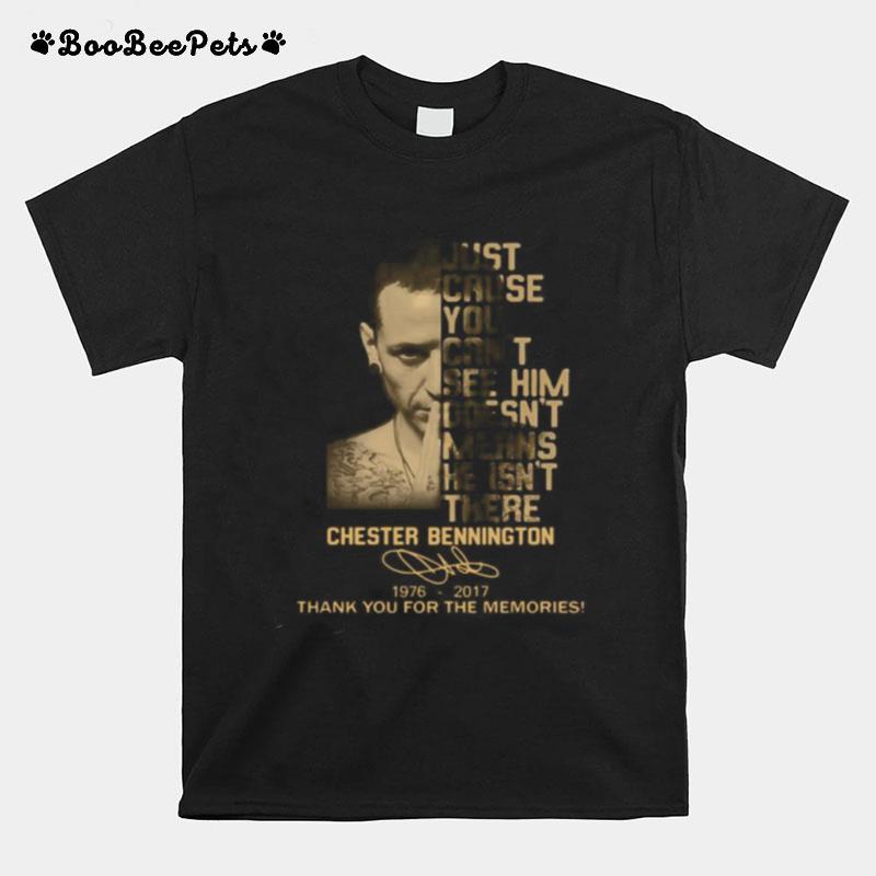 Just Cause You Feel It Doesn%E2%80%99T Mean It%E2%80%99S There Chester Bennington 1976 2017 Thank You For The Memories Signature T-Shirt