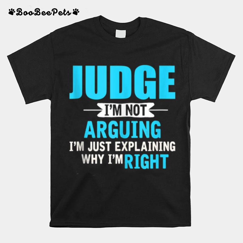 Just Explaining Why Im Right Judge T-Shirt