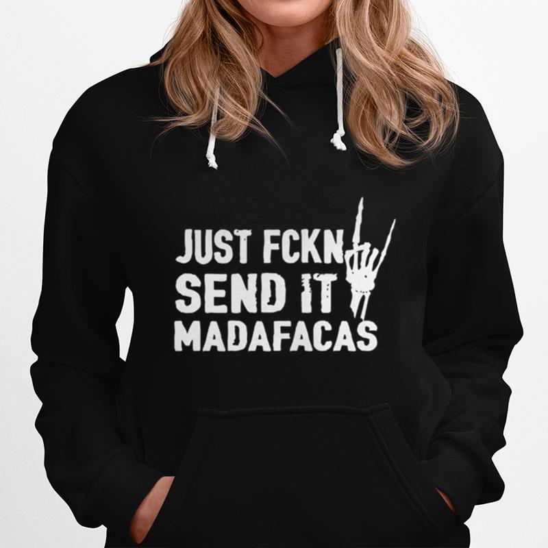 Just Fckn Send It Madafacas Hoodie