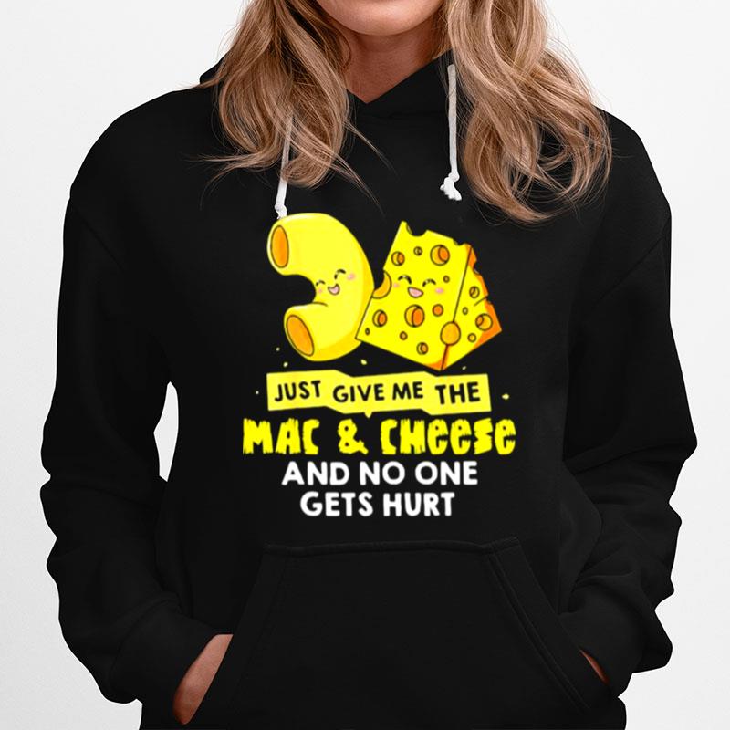 Just Give Me The Mac And Cheese And No One Gets Hurt Hoodie