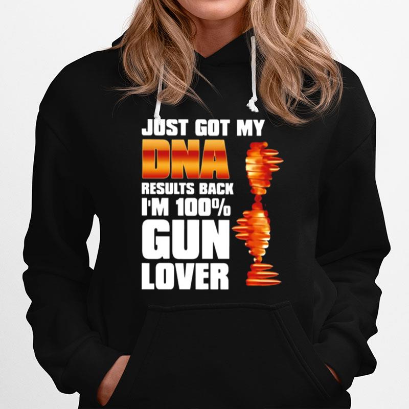 Just Got My Dna Results Back Im 100 Gun Lover Hoodie