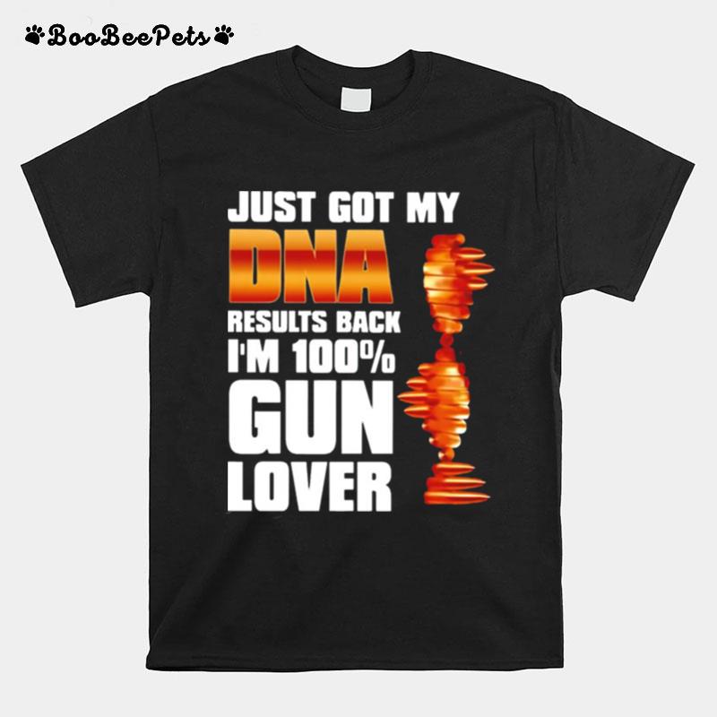 Just Got My Dna Results Back Im 100 Gun Lover T-Shirt