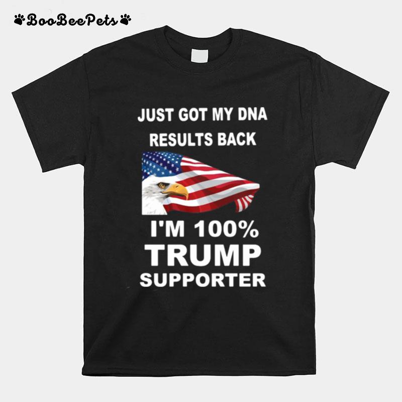 Just Got My Dna Results Back Im 100 Percent Trump Supporter T-Shirt