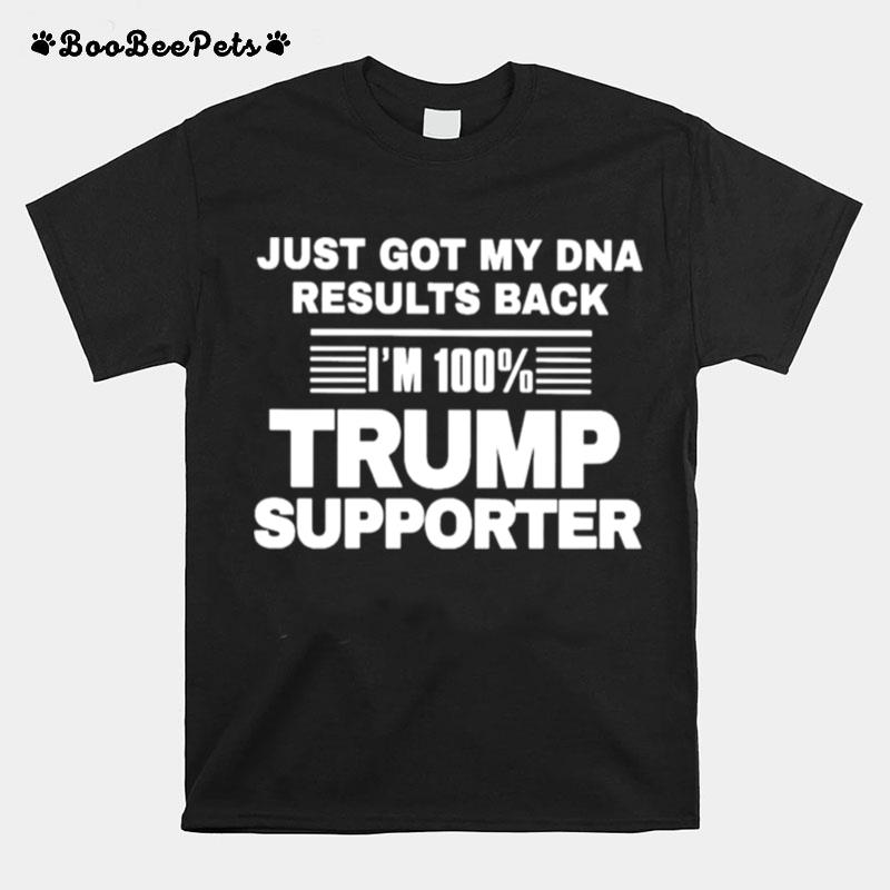 Just Got My Dna Results Back Im 100 Trump Supporter T-Shirt