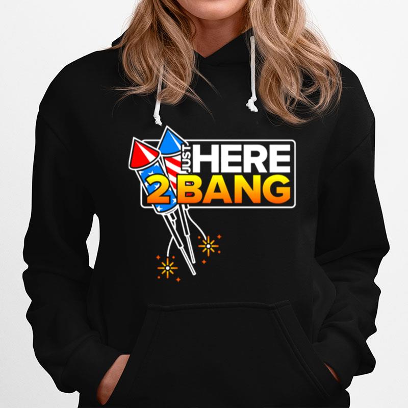 Just Here 2 Bang 4Th Of July American Flag Hoodie