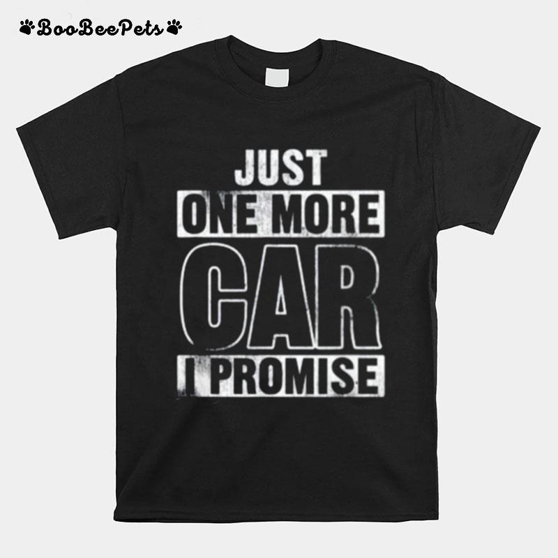 Just One More Car I Promise T-Shirt