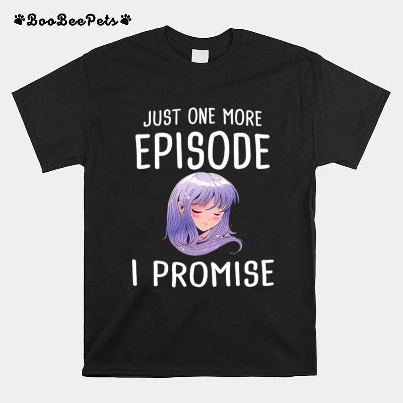 Just One More Episode I Promise Anime T-Shirt