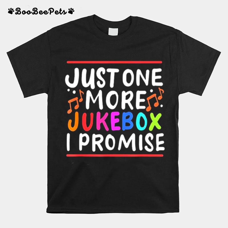 Just One More Jukebox I Promise T-Shirt