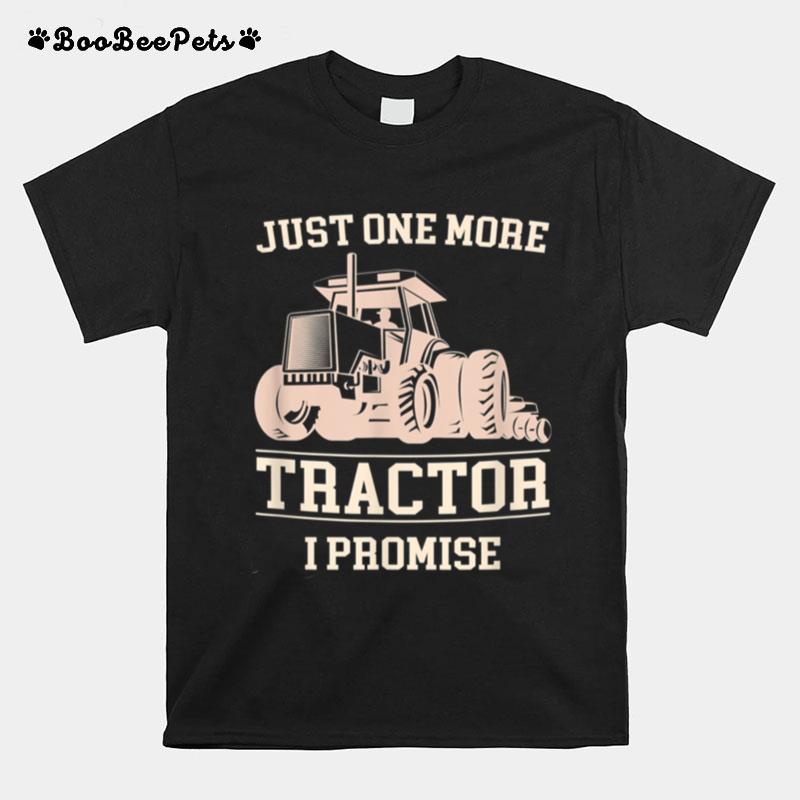 Just One More Tractor I Promise T-Shirt