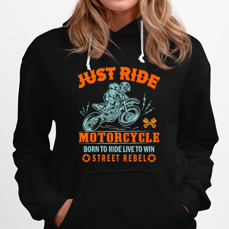 Just Ride Motorcycle Born To Ride Live To Win Street Rebel Hoodie