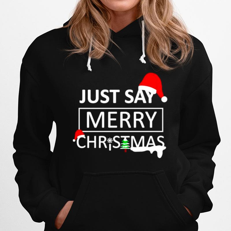 Just Say Merry Christmas Hoodie